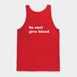 Be cool give blood Tank Top